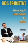 100% Productive : 25 Great Ways To Work Smarter Not Harder - Book