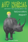 Act Normal And Don't Tell Anyone About The Rhinoceros Magnet - Book