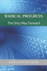 Radical Progress : The Only Way Forward - Book