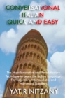 Conversational Italian Quick and Easy : The Most Innovative and Revolutionary Technique to Learn the Italian Language. For Beginners, Intermediate, and Advanced Speakers - Book