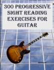 300 Progressive Sight Reading Exercises for Guitar - Book