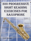 300 Progressive Sight Reading Exercises for Saxophone - Book