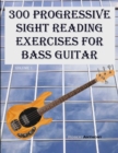300 Progressive Sight Reading Exercises for Bass Guitar - Book
