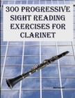 300 Progressive Sight Reading Exercises for Clarinet - Book