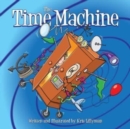 The Time Machine : Hop On Board To Visit History In The Making! - Book