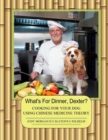 What's For Dinner, Dexter? : Cooking For Your Dog Using Chinese Medicine Theory - Book