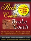 Rich Coach Broke Coach : 101+ Coaching Tactics To Start, Run & Explode Your Coaching Business & Your Income As A "Rich Coach!" - Book
