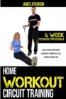 Home workout circuit training : 6 week exercise band workout & bodyweight training for fat loss, strength and muscle tone - Book