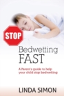 Stop Bedwetting Fast : A Parent's guide to help your child stop bedwetting - Book