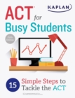 ACT for Busy Students : 15 Simple Steps to Tackle the ACT - Book