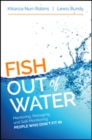 Fish Out of Water : Mentoring, Managing, and Self-Monitoring People Who Don't Fit In - Book