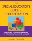 The Special Educator's Guide to Collaboration : Improving Relationships With Co-Teachers, Teams, and Families - eBook