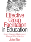 Effective Group Facilitation in Education : How to Energize Meetings and Manage Difficult Groups - eBook