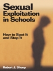 Sexual Exploitation in Schools : How to Spot It and Stop It - eBook