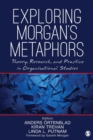 Exploring Morgan’s Metaphors : Theory, Research, and Practice in Organizational Studies - Book