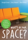 What's in Your Space? : 5 Steps for Better School and Classroom Design - eBook