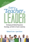 Every Teacher a Leader : Developing the Needed Dispositions, Knowledge, and Skills for Teacher Leadership - eBook