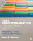Case Conceptualization and Treatment Planning : Integrating Theory With Clinical Practice - Book