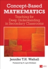 Concept-Based Mathematics : Teaching for Deep Understanding in Secondary Classrooms - eBook