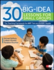 30 Big-Idea Lessons for Small Groups : The Teaching Framework for ANY Text and EVERY Reader - Book