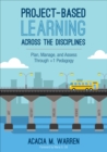 Project-Based Learning Across the Disciplines : Plan, Manage, and Assess Through +1 Pedagogy - eBook