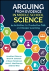 Arguing From Evidence in Middle School Science : 24 Activities for Productive Talk and Deeper Learning - Book