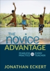 The Novice Advantage : Fearless Practice for Every Teacher - eBook