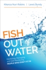 Fish Out of Water : Mentoring, Managing, and Self-Monitoring People Who Don't Fit In - eBook