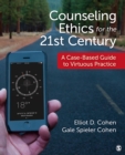 Counseling Ethics for the 21st Century : A Case-Based Guide to Virtuous Practice - eBook