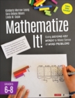 Mathematize It! [Grades 6-8] : Going Beyond Key Words to Make Sense of Word Problems, Grades 6-8 - Book