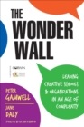The Wonder Wall : Leading Creative Schools and Organizations in an Age of Complexity - Book