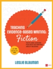 Teaching Evidence-Based Writing: Fiction : Texts and Lessons for Spot-On Writing About Reading - eBook