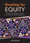 Grading for Equity : What It Is, Why It Matters, and How It Can Transform Schools and Classrooms - Book