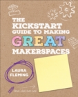 The Kickstart Guide to Making GREAT Makerspaces - Book