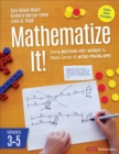 Mathematize It! [Grades 3-5] : Going Beyond Key Words to Make Sense of Word Problems, Grades 3-5 - Book