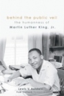 Behind the Public Veil : The Humanness of Martin Luther King Jr. - Book