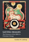 Saving Images : The Presence of the Bible in Christian Liturgy - Book