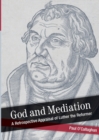 God and Mediation : Retrospective Appraisal of Luther the Reformer - Book