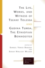 The Life, Works, and Witness of Tsehay Tolessa and Gudina Tumsa, the Ethiopian Bonhoeffer - Book