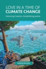 Love in a Time of Climate Change : Honoring Creation, Establishing Justice - Book
