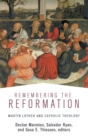 Remembering the Reformation : Martin Luther and Catholic Theology - Book