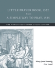 Little Prayer Book, 1522, and a Simple Way to Pray, 1535 - Book
