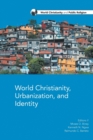 World Christianity, Urbanization and Identity - Book