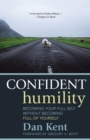 Confident Humility : Becoming Your Full Self Without Becoming Full of Yourself - Book