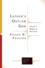 Luther's Outlaw God : Volume 2: Hidden in the Cross - Book