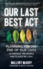 Our Last Best Act : Planning for the End of Our Lives to Protect the People and Places We Love - eBook