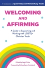 Welcoming and Affirming : A Guide to Supporting and Working with Lgbtq+ Christian Youth - Book