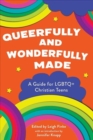 Queerfully and Wonderfully Made : A Guide for Lgbtq+ Christian Teens - Book
