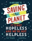 A Kid's Guide to Saving the Planet : It's Not Hopeless and We're Not Helpless - Book