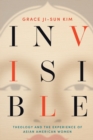 Invisible : Theology and the Experience of Asian American Women - Book
